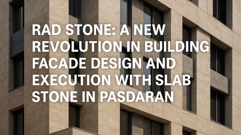 Rad Eston, a new change in the design and implementation of the building with slab stone in the Pasdaran