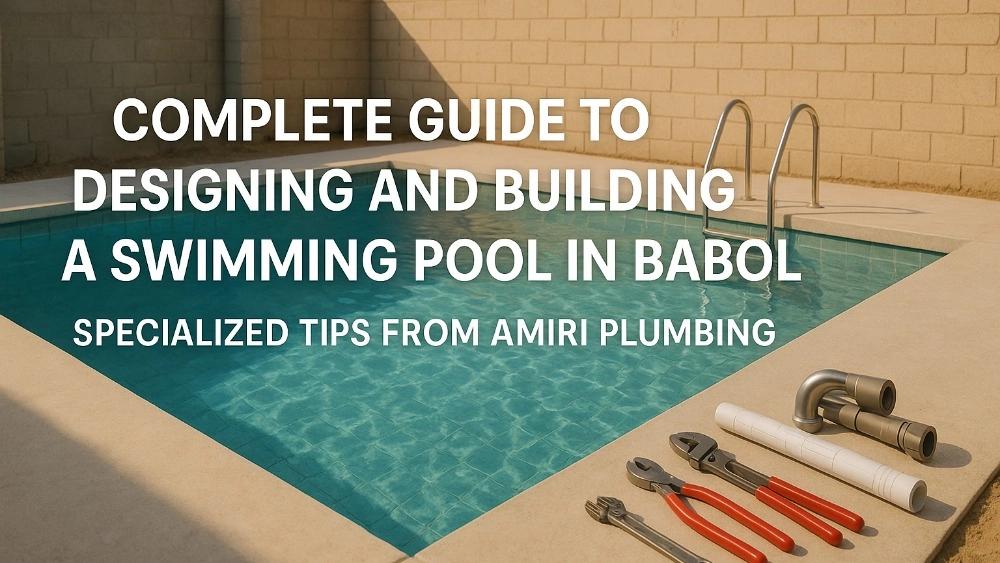 Complete Pool Design and Construction Guide in Babylon: Specialized Tips from Amiri Facilities